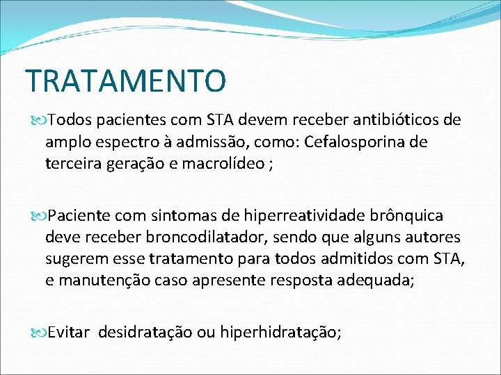 TRATAMENTO Todos pacientes com STA devem receber antibióticos de amplo espectro à admissão, como:
