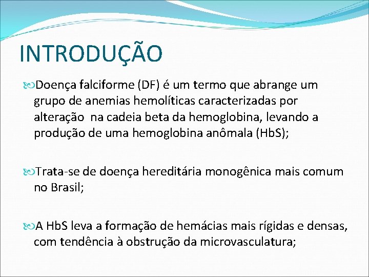 INTRODUÇÃO Doença falciforme (DF) é um termo que abrange um grupo de anemias hemolíticas