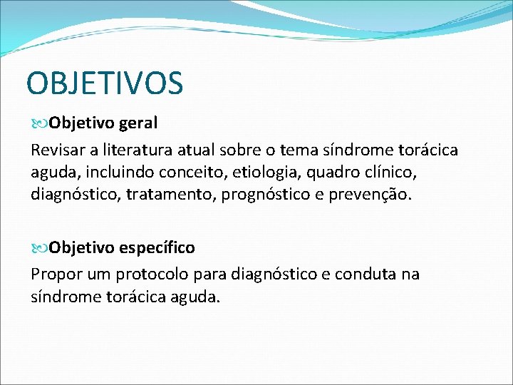 OBJETIVOS Objetivo geral Revisar a literatura atual sobre o tema síndrome torácica aguda, incluindo