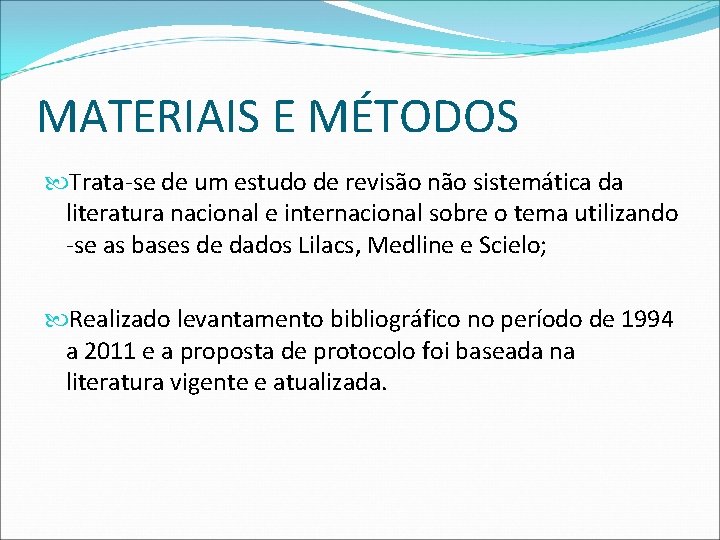 MATERIAIS E MÉTODOS Trata-se de um estudo de revisão não sistemática da literatura nacional