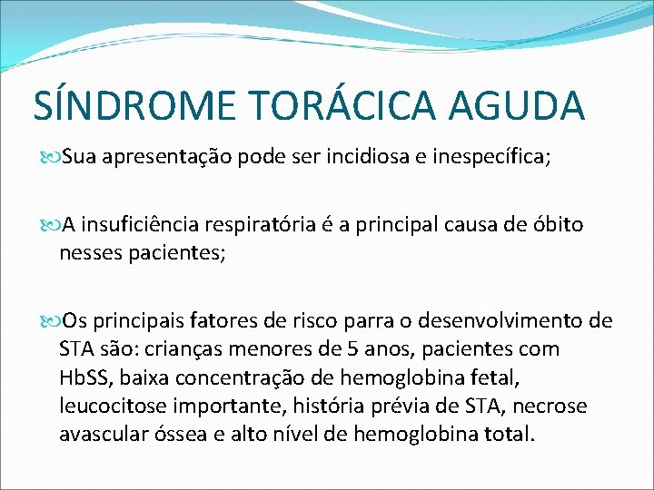 SÍNDROME TORÁCICA AGUDA Sua apresentação pode ser incidiosa e inespecífica; A insuficiência respiratória é