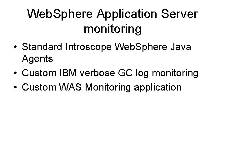 Web. Sphere Application Server monitoring • Standard Introscope Web. Sphere Java Agents • Custom