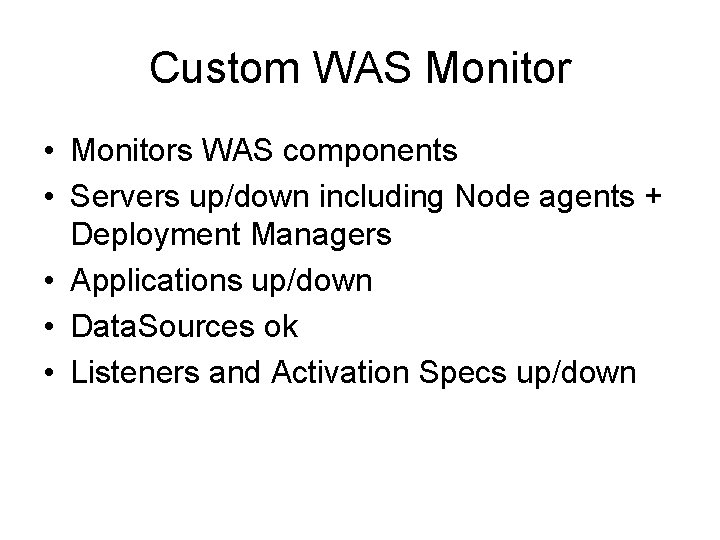 Custom WAS Monitor • Monitors WAS components • Servers up/down including Node agents +