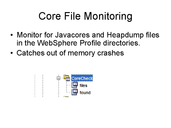 Core File Monitoring • Monitor for Javacores and Heapdump files in the Web. Sphere