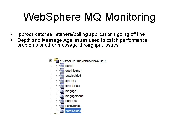 Web. Sphere MQ Monitoring • Ipprocs catches listeners/polling applications going off line • Depth