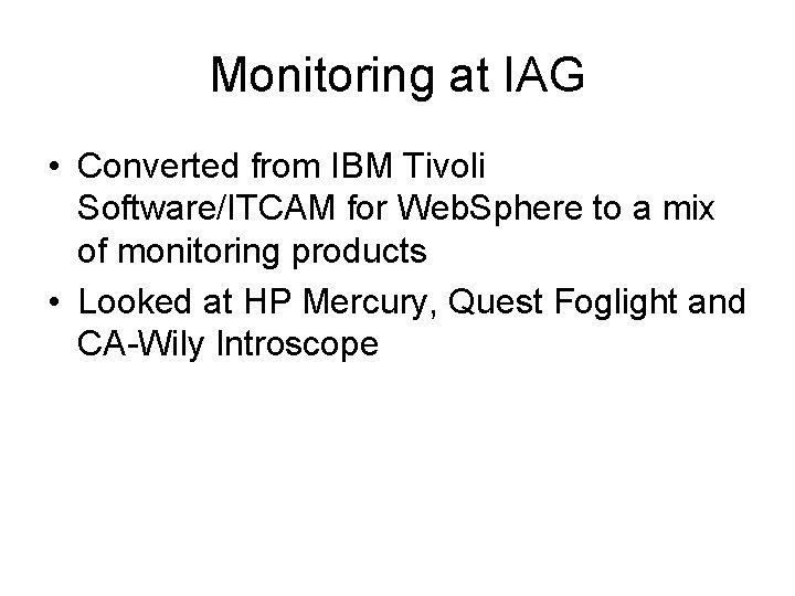 Monitoring at IAG • Converted from IBM Tivoli Software/ITCAM for Web. Sphere to a