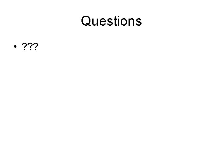 Questions • ? ? ? 