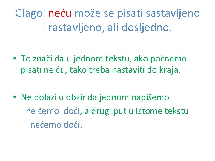 Glagol neću može se pisati sastavljeno i rastavljeno, ali dosljedno. • To znači da