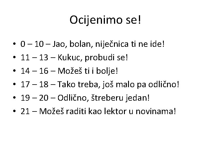 Ocijenimo se! • • • 0 – 10 – Jao, bolan, niječnica ti ne