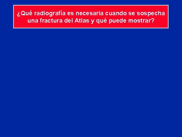 ¿Qué radiografía es necesaria cuando se sospecha una fractura del Atlas y qué puede