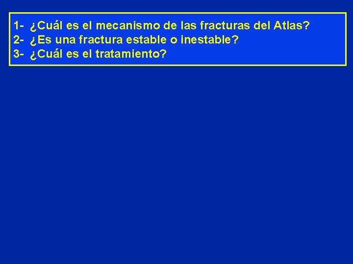 1 - ¿Cuál es el mecanismo de las fracturas del Atlas? 2 - ¿Es
