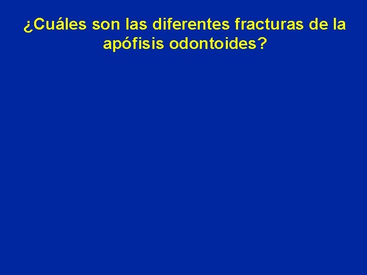 ¿Cuáles son las diferentes fracturas de la apófisis odontoides? 