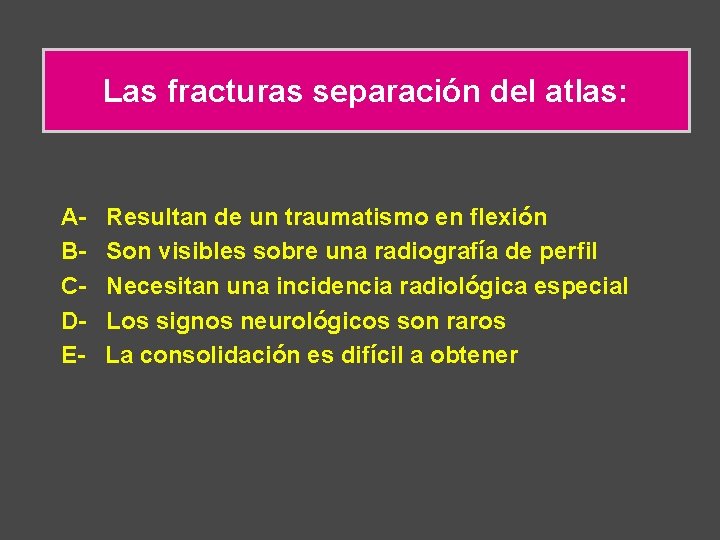 Las fracturas separación del atlas: ABCDE- Resultan de un traumatismo en flexión Son visibles