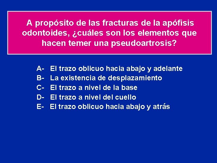 A propósito de las fracturas de la apófisis odontoides, ¿cuáles son los elementos que