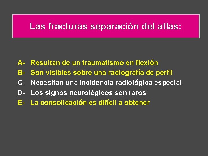 Las fracturas separación del atlas: ABCDE- Resultan de un traumatismo en flexión Son visibles