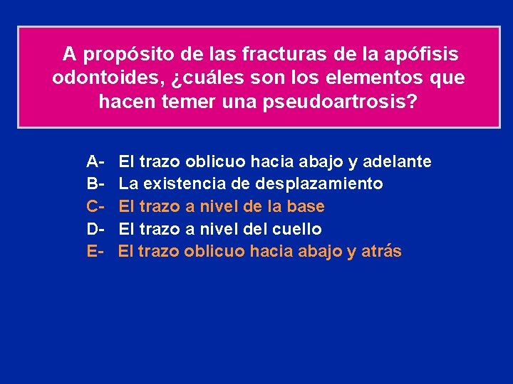 A propósito de las fracturas de la apófisis odontoides, ¿cuáles son los elementos que