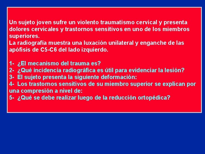 Un sujeto joven sufre un violento traumatismo cervical y presenta dolores cervicales y trastornos