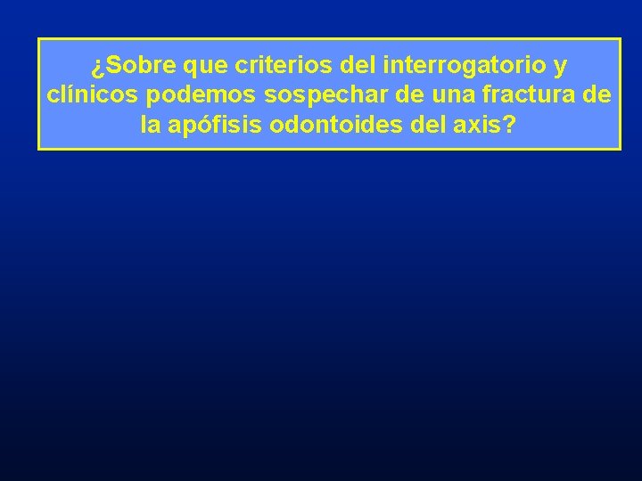¿Sobre que criterios del interrogatorio y clínicos podemos sospechar de una fractura de la