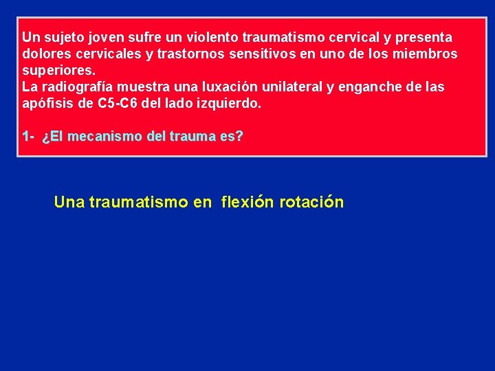 Un sujeto joven sufre un violento traumatismo cervical y presenta dolores cervicales y trastornos