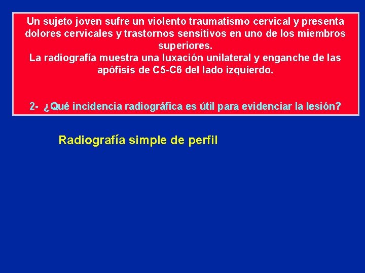 Un sujeto joven sufre un violento traumatismo cervical y presenta dolores cervicales y trastornos