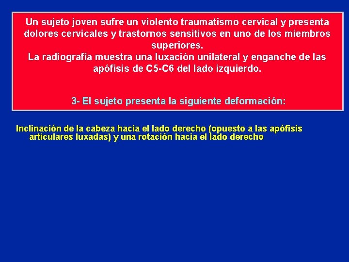 Un sujeto joven sufre un violento traumatismo cervical y presenta dolores cervicales y trastornos