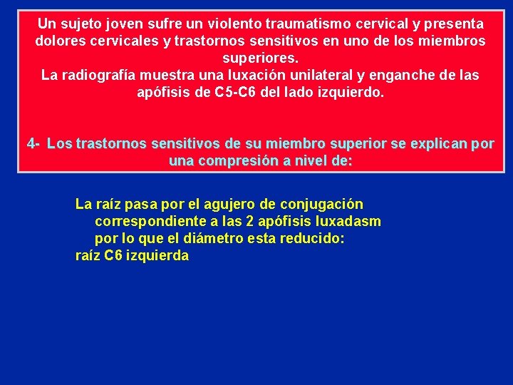 Un sujeto joven sufre un violento traumatismo cervical y presenta dolores cervicales y trastornos