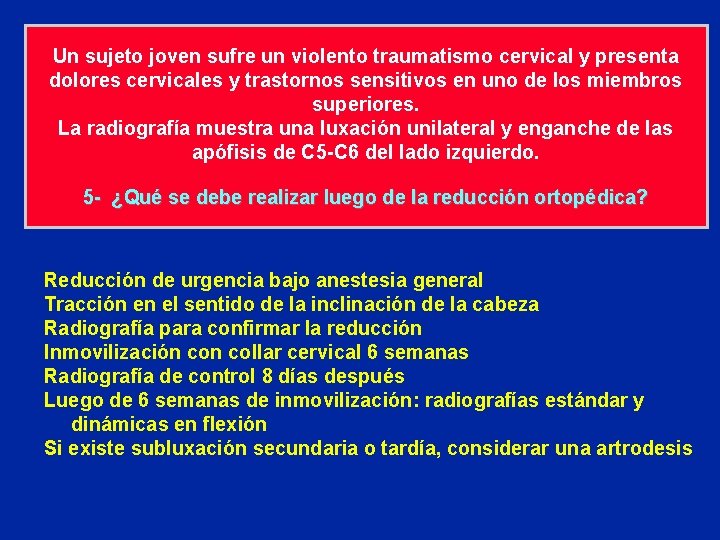 Un sujeto joven sufre un violento traumatismo cervical y presenta dolores cervicales y trastornos