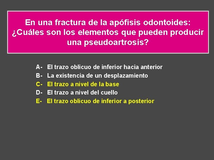 En una fractura de la apófisis odontoides: ¿Cuáles son los elementos que pueden producir