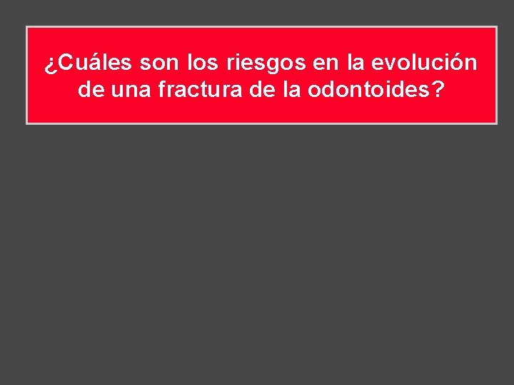 ¿Cuáles son los riesgos en la evolución de una fractura de la odontoides? 