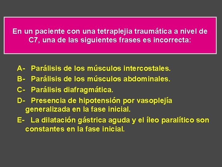En un paciente con una tetraplejia traumática a nivel de C 7, una de