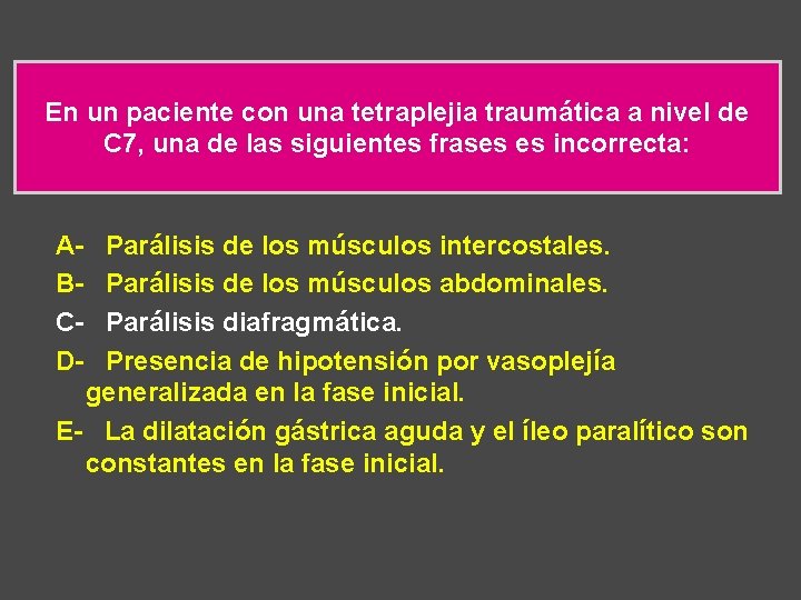 En un paciente con una tetraplejia traumática a nivel de C 7, una de