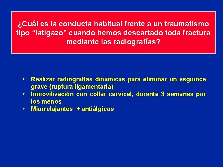 ¿Cuál es la conducta habitual frente a un traumatismo tipo “latigazo” cuando hemos descartado