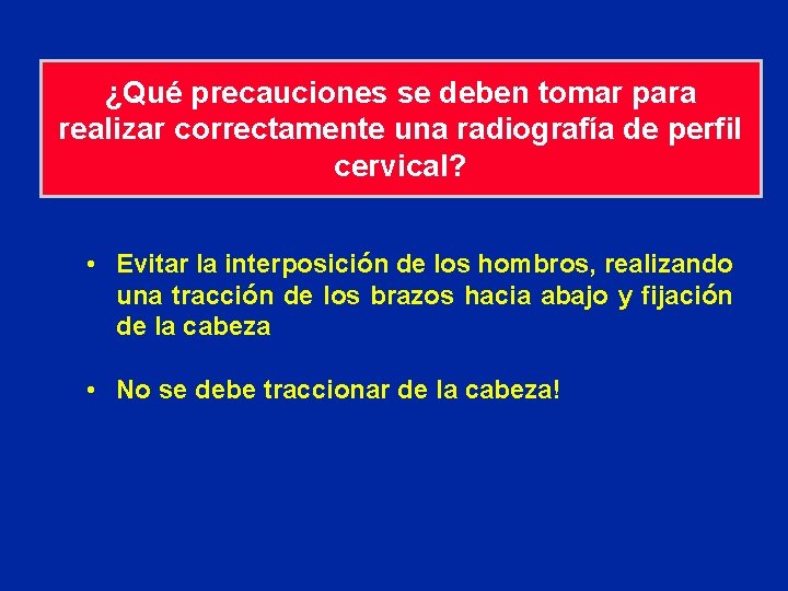 ¿Qué precauciones se deben tomar para realizar correctamente una radiografía de perfil cervical? •