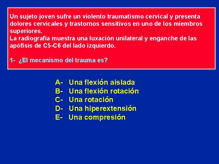 Un sujeto joven sufre un violento traumatismo cervical y presenta dolores cervicales y trastornos