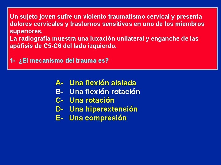 Un sujeto joven sufre un violento traumatismo cervical y presenta dolores cervicales y trastornos