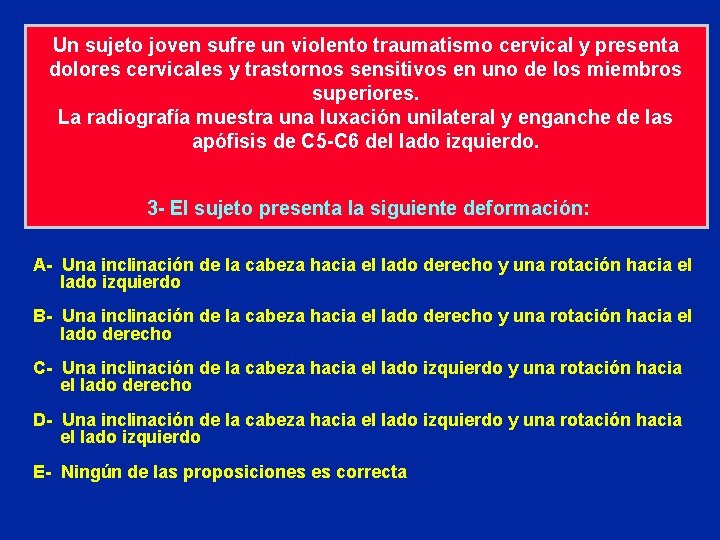 Un sujeto joven sufre un violento traumatismo cervical y presenta dolores cervicales y trastornos