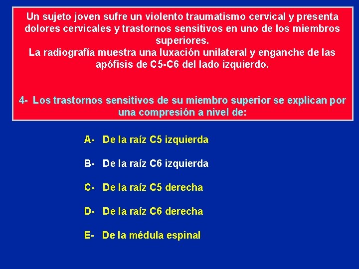 Un sujeto joven sufre un violento traumatismo cervical y presenta dolores cervicales y trastornos