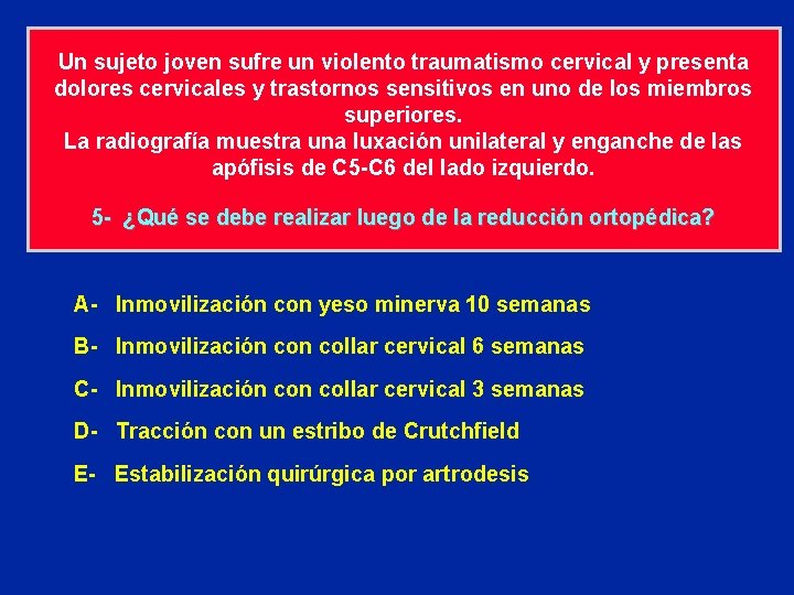 Un sujeto joven sufre un violento traumatismo cervical y presenta dolores cervicales y trastornos