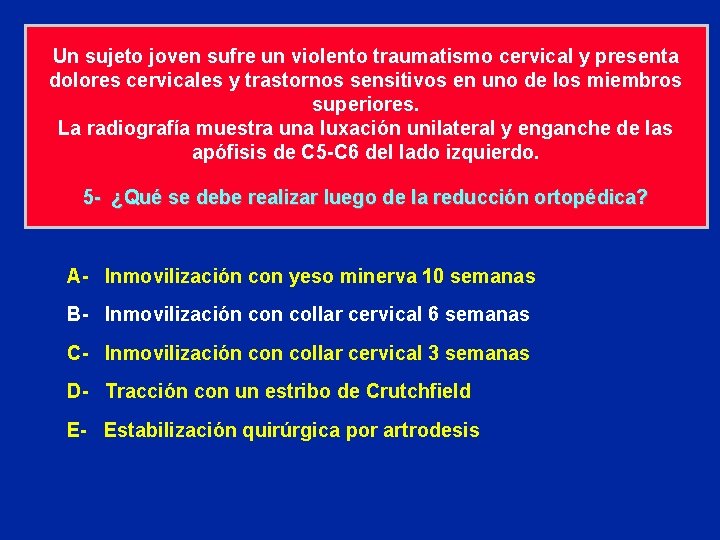 Un sujeto joven sufre un violento traumatismo cervical y presenta dolores cervicales y trastornos