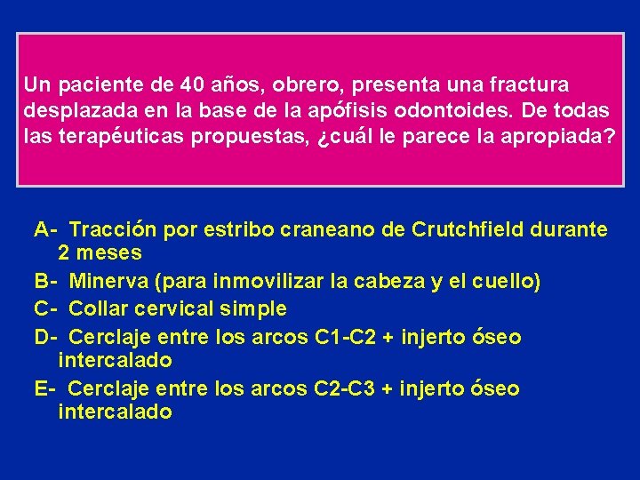 Un paciente de 40 años, obrero, presenta una fractura desplazada en la base de