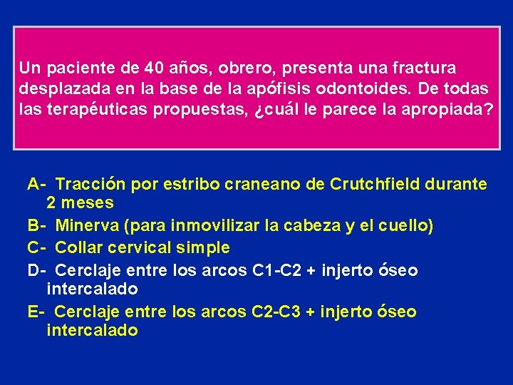 Un paciente de 40 años, obrero, presenta una fractura desplazada en la base de