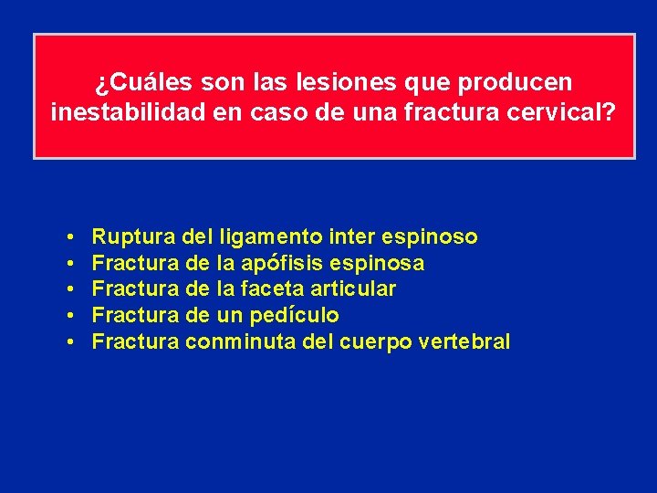 ¿Cuáles son las lesiones que producen inestabilidad en caso de una fractura cervical? •