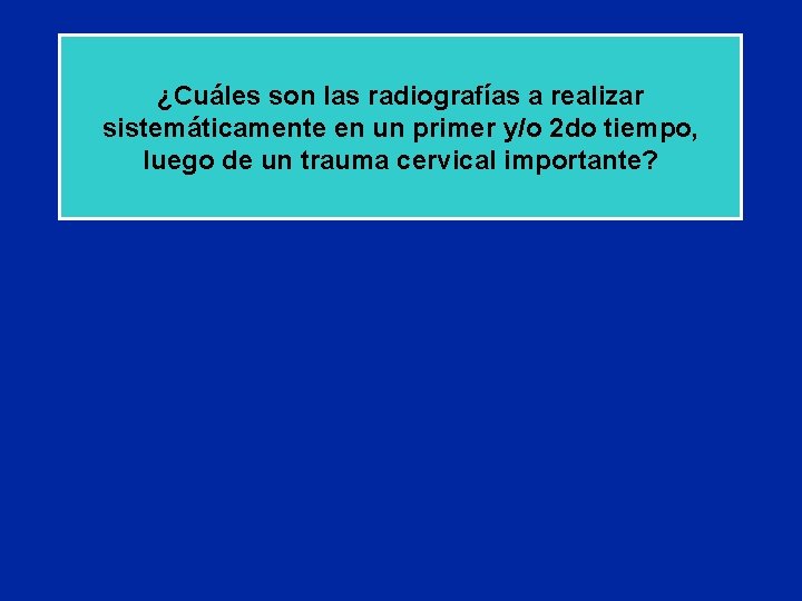 ¿Cuáles son las radiografías a realizar sistemáticamente en un primer y/o 2 do tiempo,