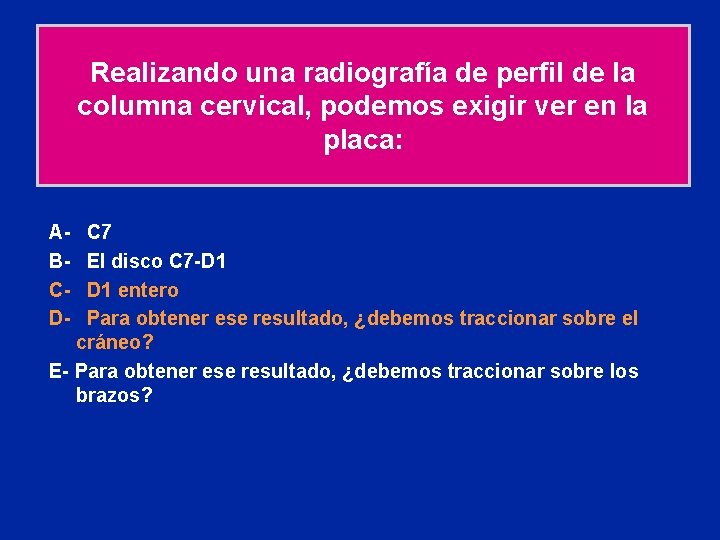 Realizando una radiografía de perfil de la columna cervical, podemos exigir ver en la