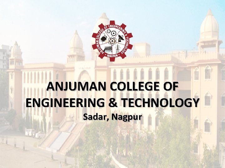 ANJUMAN COLLEGE OF ENGINEERING & TECHNOLOGY Sadar, Nagpur 