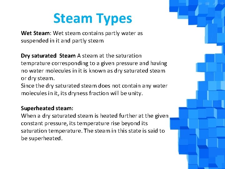 Steam Types Wet Steam: Wet steam contains partly water as suspended in it and