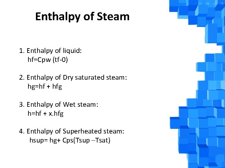 Enthalpy of Steam 1. Enthalpy of liquid: hf=Cpw (tf-0) 2. Enthalpy of Dry saturated