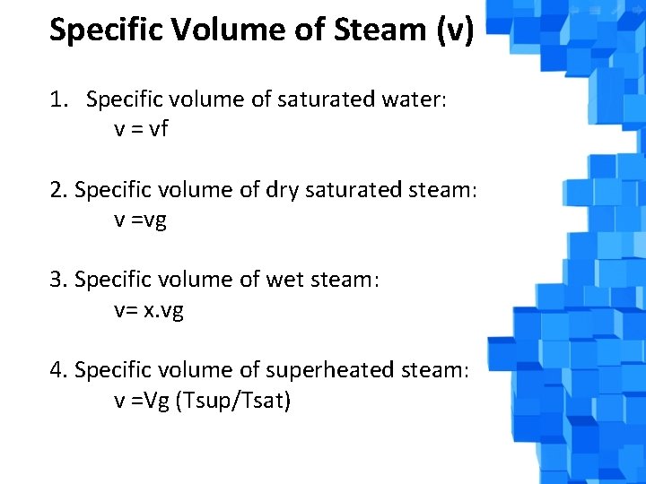 Specific Volume of Steam (v) 1. Specific volume of saturated water: v = vf