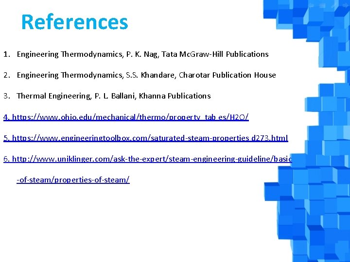 References 1. Engineering Thermodynamics, P. K. Nag, Tata Mc. Graw-Hill Publications 2. Engineering Thermodynamics,