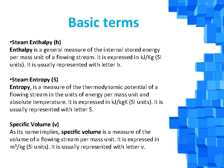 Basic terms • Steam Enthalpy (h) Enthalpy is a general measure of the internal